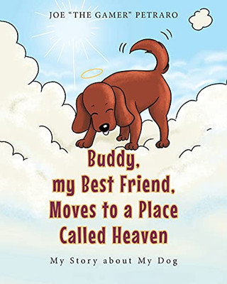 Buddy, My Best Friend, Moves To A Place Called Heaven: My Story About My Dog - 9781637102848
