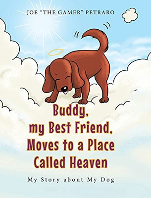 Buddy, My Best Friend, Moves To A Place Called Heaven: My Story About My Dog - 9781637102862