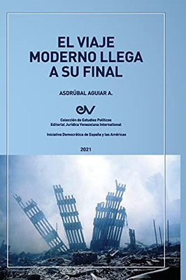 El Viaje Moderno Llega A Su Final. Hacia El Orden Global De La Dispersiã³N (Spanish Edition)