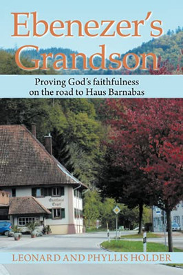 Ebenezer?S Grandson: Proving God?S Faithfulness On The Road To Haus Barnabas - 9781664116016