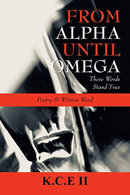 From Alpha Until Omega: 'These Words Stand True' And 'Poetry & Written Word' - 9781664167162