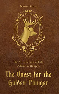 The Quest For The Golden Plunger: The Misadventures Of The Adventure Rangers - 9781736040614