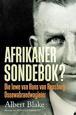 Afrikaner-Sondebok? Die Lewe Van Hans Van Rensburg, Ossewabrandwag-Leier (Afrikaans Edition)