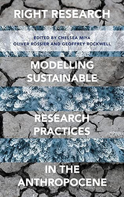 Right Research: Modelling Sustainable Research Practices In The Anthropocene - 9781783749621