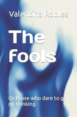 The fools: Or those who dare to go on thinking