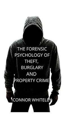 The Forensic Psychology Of Theft, Burglary And Property Crime (Introductory) - 9781914081729