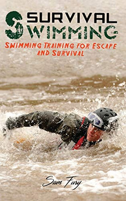 Survival Swimming: Swimming Training For Escape And Survival (Escape, Evasion, And Survival)