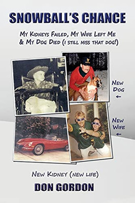 Snowball'S Chance: My Kidneys Failed, My Wife Left Me & My Dog Died (I Still Miss That Dog!)