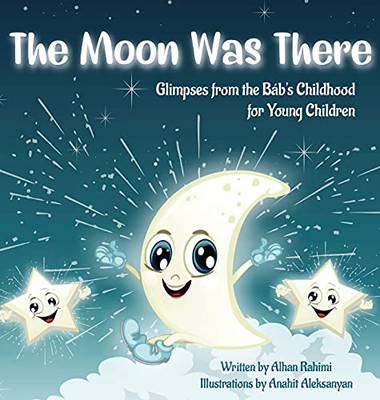 The Moon Was There: Glimpses From The Bã¡B'S Childhood For Young Children (Baha'I Holy Days)