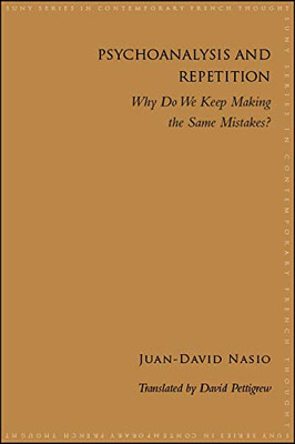 Psychoanalysis and Repetition: Why Do We Keep Making the Same Mistakes? (Suny Series in Contemporary French Thought)