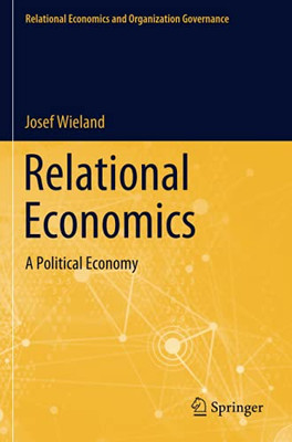 Relational Economics: A Political Economy (Relational Economics And Organization Governance)