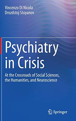 Psychiatry In Crisis: At The Crossroads Of Social Sciences, The Humanities, And Neuroscience