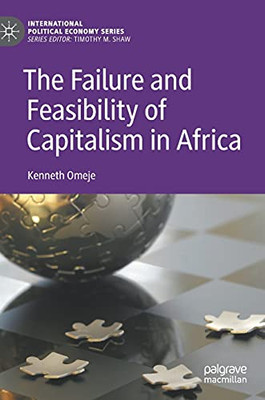 The Failure And Feasibility Of Capitalism In Africa (International Political Economy Series)