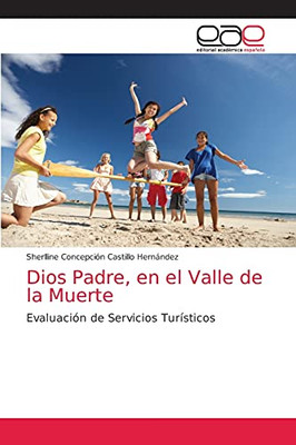 Dios Padre, En El Valle De La Muerte: Evaluaciã³N De Servicios Turã­Sticos (Spanish Edition)