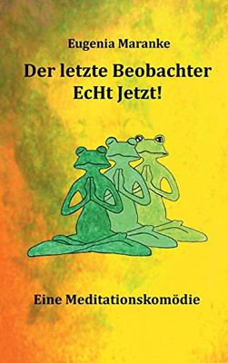 Der Letzte Beobachter Echt Jetzt!: Eine Meditationskomã¶Die (German Edition) - 9783347229464