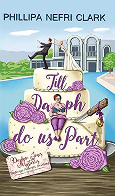 Till Daph Do Us Part: Weddings. Funerals. Sleuthing. (Daphne Jones Mysteries) - 9780648865230