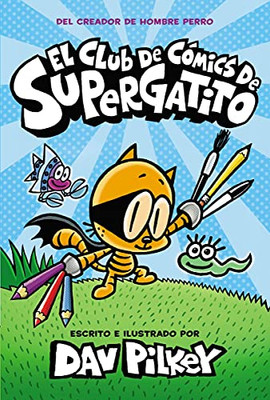 El Club De Cã³Mics De Supergatito (Cat Kid Comic Club) (Captain Underpants) (Spanish Edition)