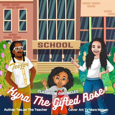 Kyra The Gifted Rose: Classroom Chronicles