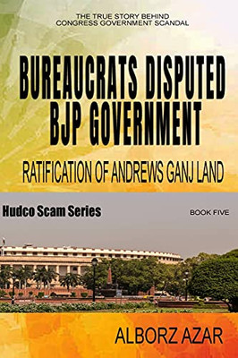 Bureaucrats Disputed Bjp Government Ratification Of Andrews Ganj Land Scam: Hudco Scam Series