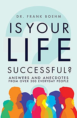 Is Your Life Successful?: Answers And Anecdotes From Over 200 Everyday People - 9781684426973