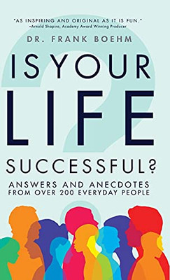 Is Your Life Successful?: Answers And Anecdotes From Over 200 Everyday People - 9781684426980