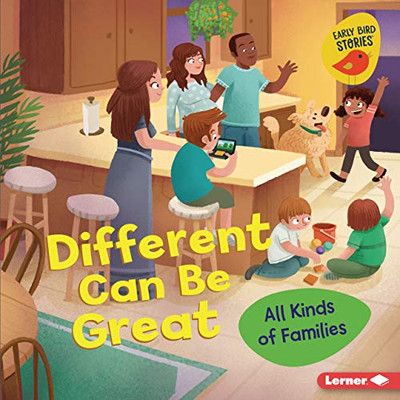 Different Can Be Great: All Kinds Of Families (All Kinds Of People (Early Bird Stories (Tm)))