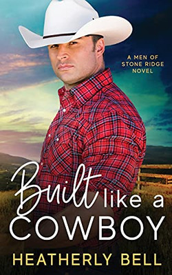 Built Like A Cowboy: Marriage Of Convenience Romance (The Men Of Stone Ridge) - 9781736629529