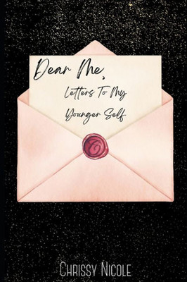 Dear Me: Letters To My Younger Self