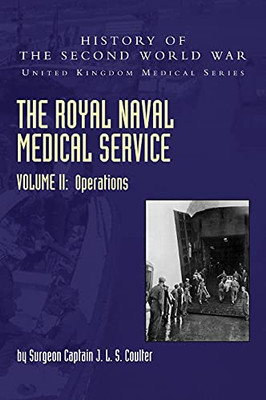 The Royal Naval Medical Service Volume Ii Operations (United Kingdom Medical) - 9781783319893