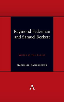 Raymond Federman And Samuel Beckett: Voices In The Closet (Anthem Symploke Studies In Theory)