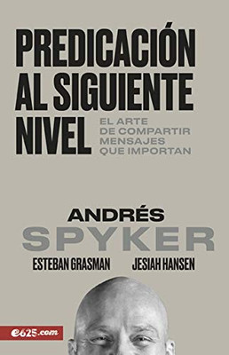 Predicaciã³N Al Siguiente Nivel: El Arte De Compartir Mensajes Que Importan (Spanish Edition)
