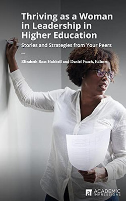 Thriving As A Woman In Leadership In Higher Education: Stories And Strategies From Your Peers