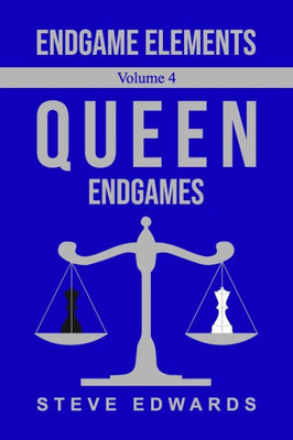 Endgame Elements Volume 4: Queen Endgames