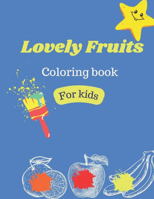 Lovely Fruits coloring book for kids: Cute coloring book for kids that love fruits and colors
