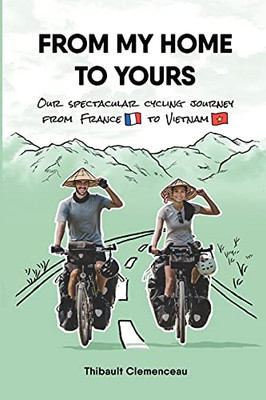 From My Home To Yours: Our Spectacular Cycling Journey From France To Vietnam - 9782957725526