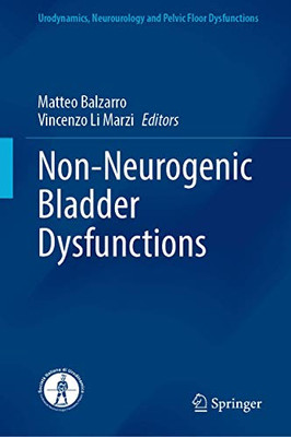Non-Neurogenic Bladder Dysfunctions (Urodynamics, Neurourology And Pelvic Floor Dysfunctions)
