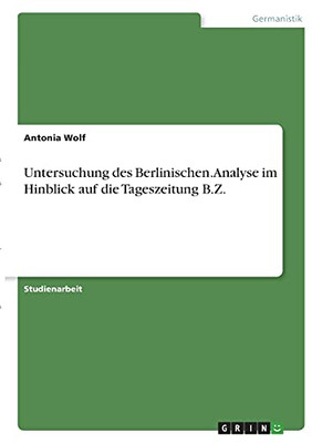 Untersuchung Des Berlinischen. Analyse Im Hinblick Auf Die Tageszeitung B.Z. (German Edition)