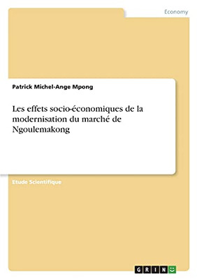 Les Effets Socio-Ã©Conomiques De La Modernisation Du Marchã© De Ngoulemakong (French Edition)