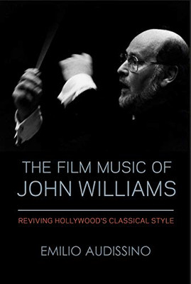 The Film Music Of John Williams: Reviving Hollywood'S Classical Style (Wisconsin Film Studies) The Film Music Of John Williams: Reviving Hollywood'S Classical Style (Wisconsin Film Studies)