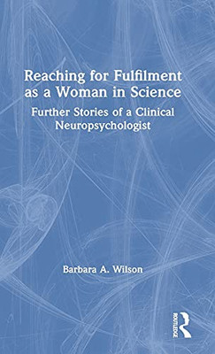 Reaching For Fulfilment As A Woman In Science: Further Stories Of A Clinical Neuropsychologist