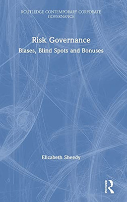 Risk Governance: Biases, Blind Spots And Bonuses (Routledge Contemporary Corporate Governance)