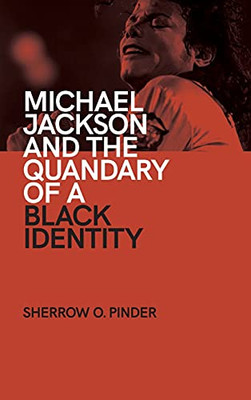 Michael Jackson And The Quandary Of A Black Identity (Suny Series In African American Studies)