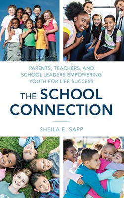 The School Connection: Parents, Teachers, And School Leaders Empowering Youth For Life Success