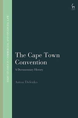 The Cape Town Convention: A Documentary History (Hart Studies In Commercial And Financial Law)