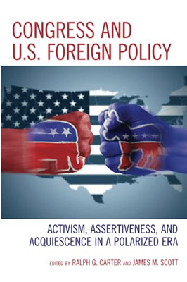 Congress And U.S. Foreign Policy: Activism, Assertiveness, And Acquiescence In A Polarized Era