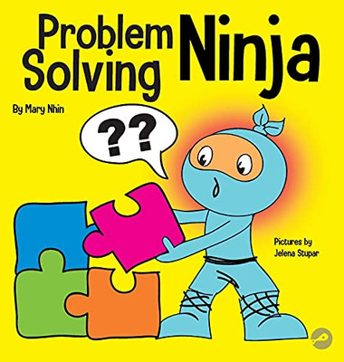 Problem Solving Ninja: A Stem Book For Kids About Becoming A Problem Solver (Ninja Life Hacks)