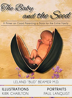 The Baby And The Seed: A Primer On Good Parenting A Book For The Entire Family - 9781643145730