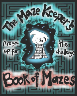 The Maze Keeper's Book of Mazes: Are you up for the challenge? For kids ages 6-12
