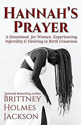 Hannah'S Prayer: A Devotional For Women Experiencing Infertility + Desiring To Birth Greatness