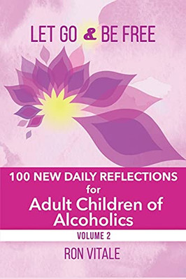 Let Go And Be Free: 100 New Daily Reflections For Adult Children Of Alcoholics - 9781736878040